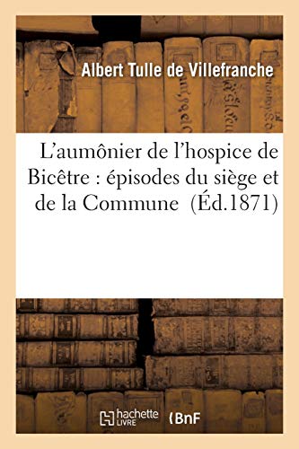 L'Aumônier de l'Hospice de Bicêtre: Épisodes Du Siège Et de la Commune (Histoire) (French Edition)