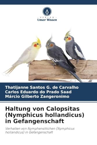 Haltung von Calopsitas (Nymphicus hollandicus) in Gefangenschaft: Verhalten von Nymphensittichen (Nymphicus hollandicus) in Gefangenschaft