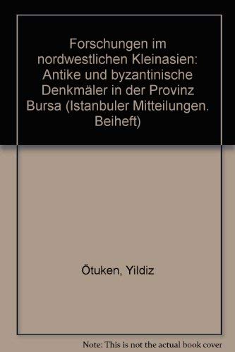 Forschungen im nordwestlichen Kleinasien: Antike und byzantinische Denkmäler in der Provinz Bursa (Istanbuler Mitteilungen) (German Edition)