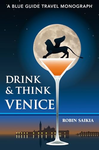 Drink & Think Venice: The Story Of Venice In Twenty-Six Bars And Cafés