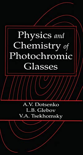 Physics and Chemistry of Photochromic Glasses (Laser & Optical Science & Technology Book 15)