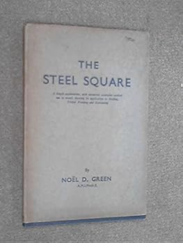 Hardcover The Steel Square Showing Its Application to Roofing , Timber Framing and Staircasing Book