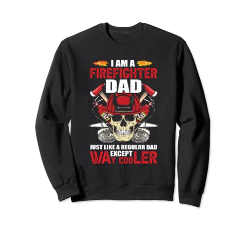 Firefighter Designs - I am a Firefighter Dad Fireman Sweatshirt