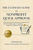 The Ultimate Guide to Nonprofit Quick Approval: A Step-by-Step 501(c)(3) Startup Handbook with IRS 1023 Walkthroughs, Templates & Beginner Compliance Tools