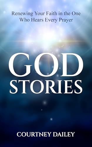 God Stories: Renewing Your Faith in the One Who Hears
