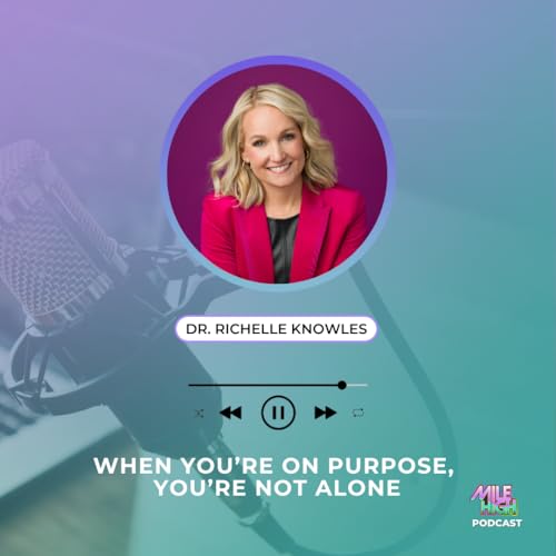 🎙️ When You're On Purpose, You're Not Alone &ndash; Dr. Richelle Knowles
