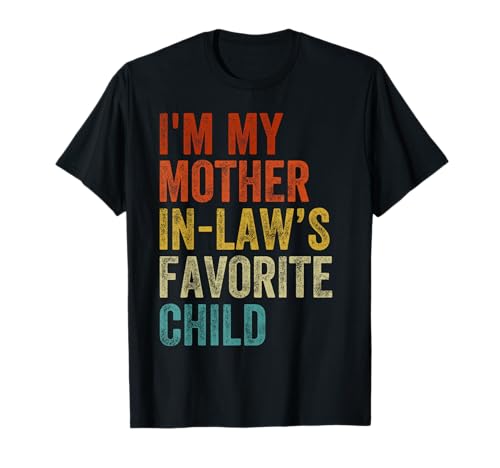 I'm My Mother in Laws Favorite Child Funny Family Humor T-Shirt
