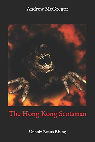 The Hong Kong Scotsman: Unholy Beasts Rising (The Boys in Denim Blue/Dorothy Squad Series)