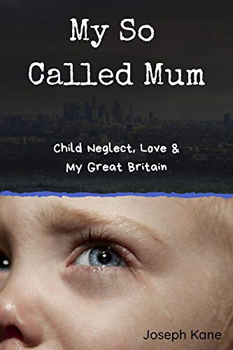 Télécharger My So Called Mum: Child Neglect, Love, & My Great Britain (English Edition) livre En ligne