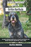 chiens korthals vendre  La Guía Completa Para Tu Grifón Korthals: La guía indispensable para el dueño perfecto y un Grifón Korthals obediente, sano y feliz.