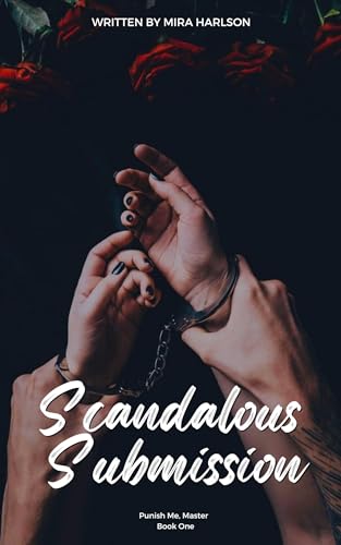 Scandalous Submission : A Forbidden BDSM Office Romance Between a Dominant Boss and His Submissive Intern (Please Me, Master Book 1)