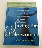 Saving the Whole Woman: Natural Alternatives to Surgery for Pelvic Organ Prolapse and Urinary Incontinence