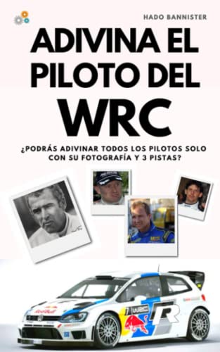 ADIVINA EL PILOTO DEL WRC: Libro de preguntas y respuestas sobre el Campeonato del Mundo de Rally para disfrutar de una de las mayores competiciones ... sus datos y curiosidades (Spanish Edition)
