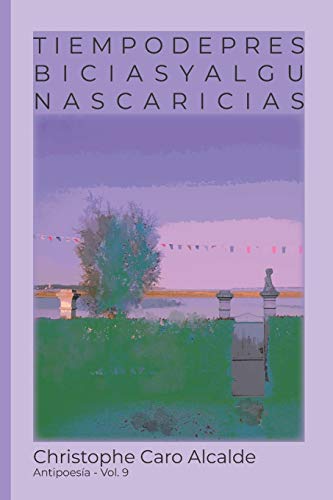 TIEMPO DE PRESBICIAS. Y ALGUNAS CARICIAS: ANTIPOESÍA. Vol 9 (TIEMPO DE VIVIR) (Spanish Edition)