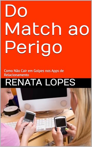 Do Match ao Perigo: Como Não Cair em Golpes nos Apps de Relacionamento