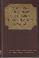 Adopting the Library of Congress classification system;: A manual of methods and techniques for application or conversion, 0835204936 Book Cover