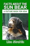 Facts About the Sun Bear (A Picture Book For Kids)