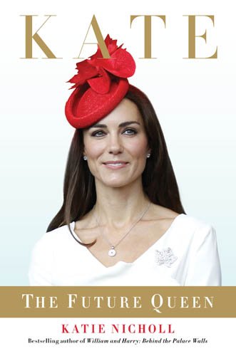 Kate: The Future Queen; Canadian Edition: Nicholl, Katie: 9781602862463: Amazon.com: Books