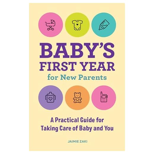 Baby's First Year for New Parents: A Practical Guide for Taking Care of Baby and You