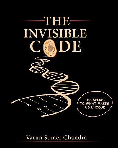 The Invisible Code : The Secret To What Makes Us Unique