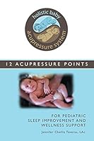 Holistic Baby Acupressure System: 12 Acupressure Points for Pediatric Sleep Improvement and Wellness Support 1499047398 Book Cover