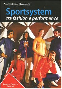 Sportsystem tra fashion e performance. Moda e design, sport e streetstyle, cultura e società nella storia del sistema sportivo italiano