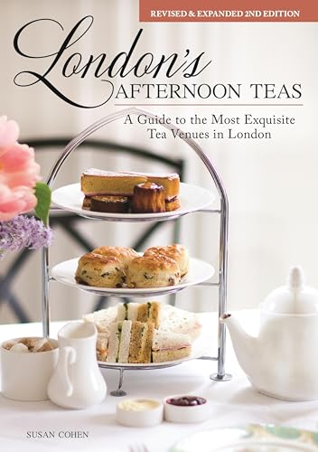 London's Afternoon Teas, Revised and Expanded 2nd Edition: A Guide to the Most Exquisite Tea Venues in London