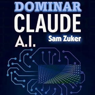 Dominar Claude A.I. Audiolibro Por Sam Zuker arte de portada
