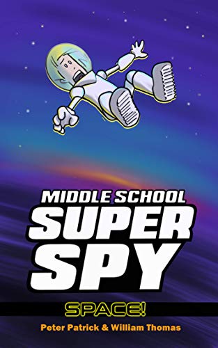 Middle School Super Spy: Space! (Diary Of A Super Spy Book 4)