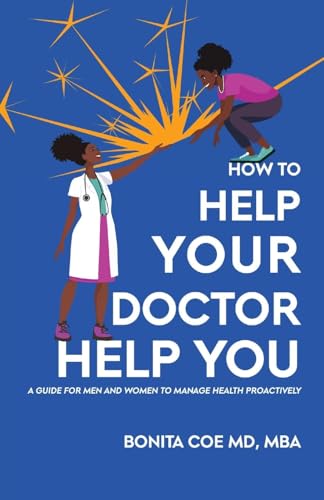 How to Help Your Doctor Help You: A Guide for Men and Women to Manage Health Proactively