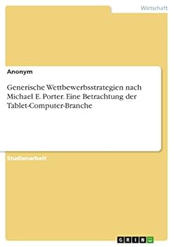 Generische Wettbewerbsstrategien Nach Michael E. Porter. Eine Betrachtung Der Tablet-Computer-Branche