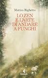Lo Zen e l'arte di andare a funghi