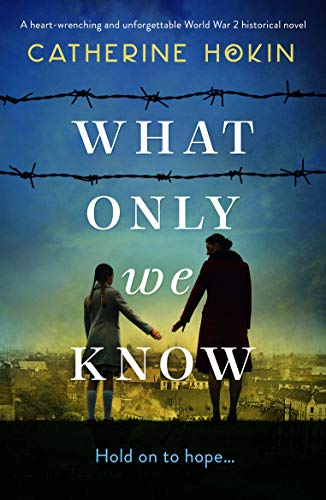 What Only We Know: A heart-wrenching and unforgettable World War
