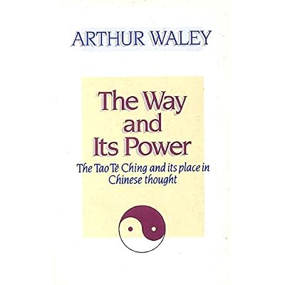 The Way and Its Power: Tao Te Ching and Its Place in Chinese Thought