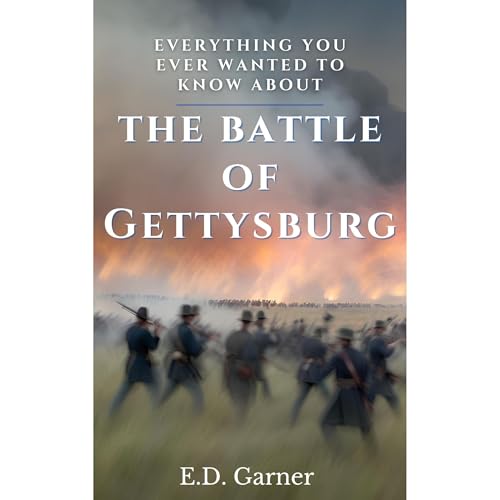 Everything You Ever Wanted to Know About the Battle of Gettysburg by E.D. Garner episode artwork