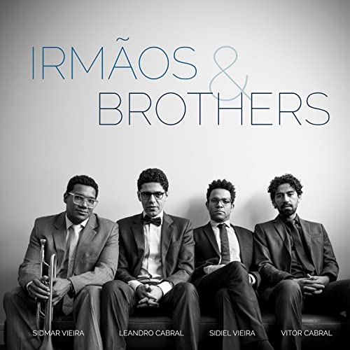 IRMÃOS & BROTHERS feat. Wilson Teixeira, Alexandre Mihanovich, Sidiel Vieira, Sidmar Vieira, Leandro Cabral & Vitor Cabral