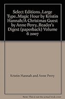 Select Editions..Large Type..Magic Hour by Kristin Hannah/A Christmas Guest by Anne Perry..Reader's Digest (paperback) Volume 6 2007 B0017GAQJG Book Cover