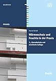  Wärmeschutz und Feuchte in der Praxis: Funktionssicher und energiesparend bauen (Beuth Praxis)