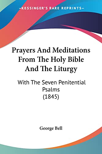 Prayers And Meditations From The Holy Bible And The Liturgy: With The Seven Penitential Psalms (1845)