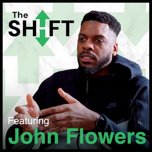 From Final Four to Financial Freedom: Life After Basketball | John Flowers | The Shift podcast