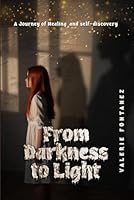From Darkness to Light: A Journey of Healing and Self-Discovery 1966442599 Book Cover