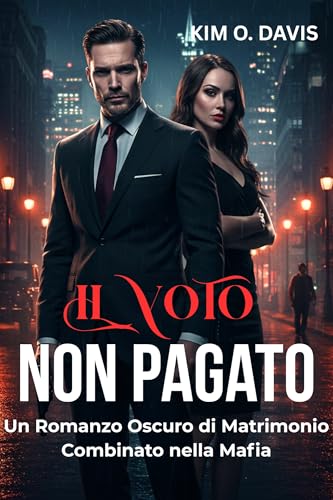 Il Voto Non Pagato: Un Romanzo Oscuro di Matrimonio Combinato nella Mafia (Il Debito del Peccatore Vol. 1)
