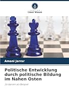 Politische Entwicklung durch politische Bildung im Nahen Osten (German Edition) 6202485590 Book Cover
