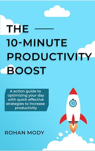 The 10-Minute Productivity Boost - Specially Designed Action Based Quick