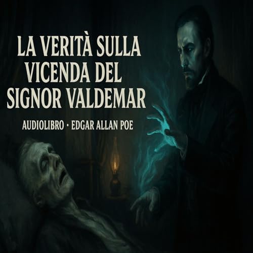 Page de couverture de Edgar Allan Poe – La Verità sulla Vicenda del Signor Valdemar | Audiolibro in Italiano