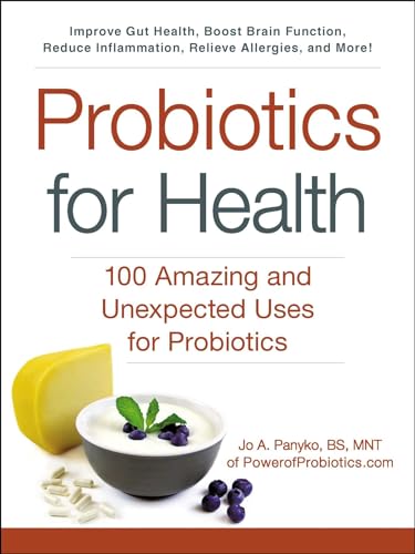 Probiotics for Health: 100 Amazing and Unexpected Uses for Probiotics (For Health Series)