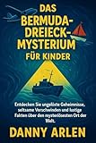 Das Bermuda-Dreieck-Mysterium für Kinder: Entdecken Sie ungelöste Geheimnisse, seltsame Verschwinden und lustige Fakten über den mysteriösesten Ort der Welt - Danny Arlen 