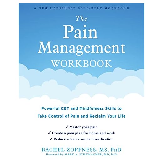 The Pain Management Workbook: Powerful CBT and Mindfulness Skills to Take Control of Pain and Reclaim Your Life