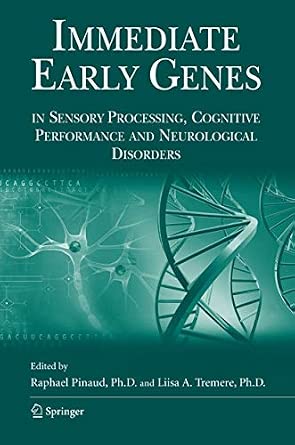 Immediate Early Genes in Sensory Processing, Cognitive Performance and Neurological Disorders 2006th Edition Immediate Early Genes in Sensory Processing, Cognitive Performance and Neurological Disorders 2006th Edition book cover