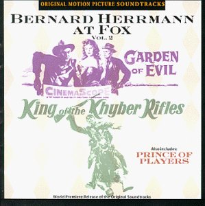 Bernard Herrmann at Fox, Vol. 2: Garden Of Evil / Prince Of Players / King Of The Khyber Rifles
